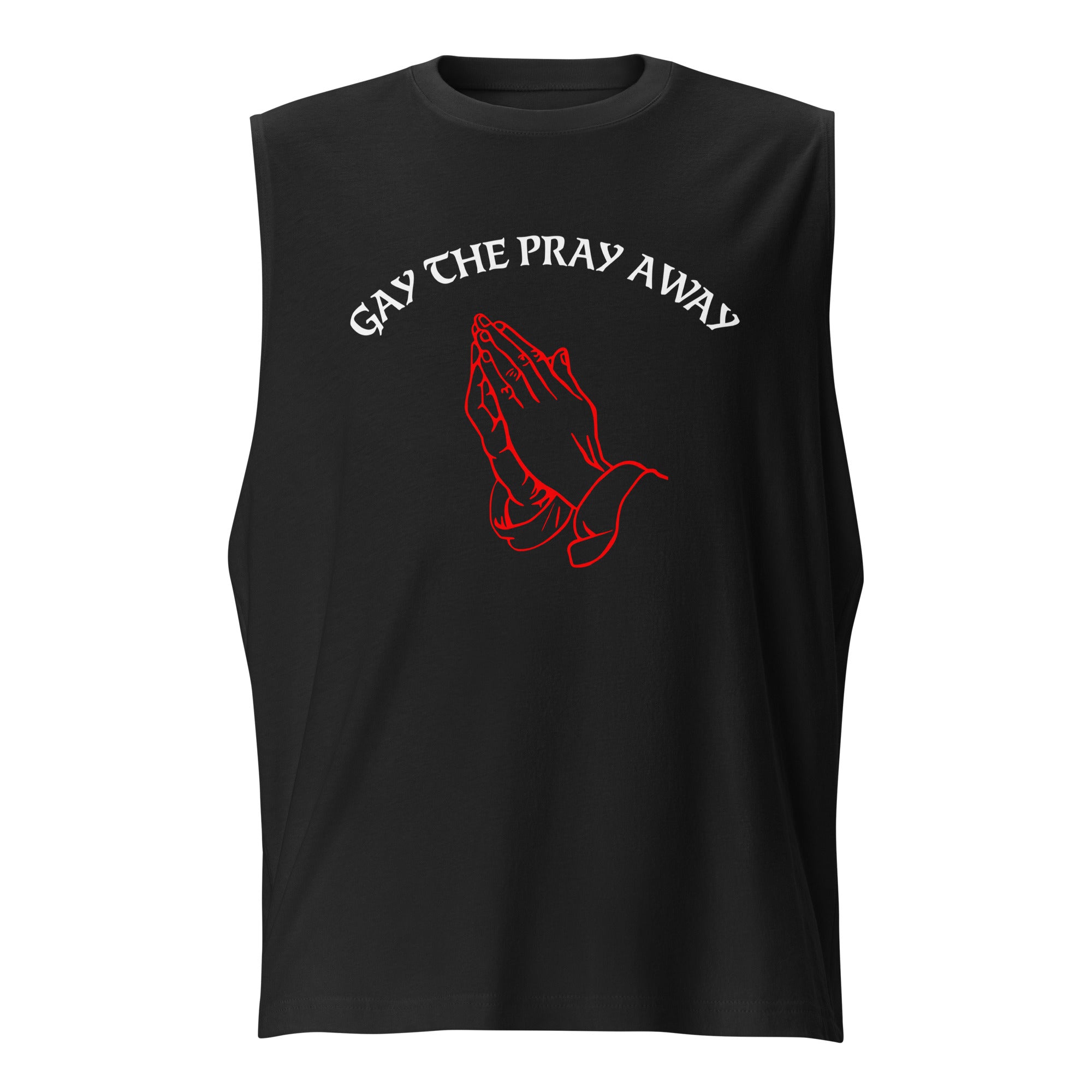 Gay The Pray Away Muscle Shirt