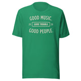 Good Music Good Trouble Shirt green