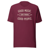 Good Music Good Trouble Shirt maroon