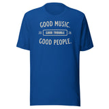 Good Music Good Trouble Shirt true royal