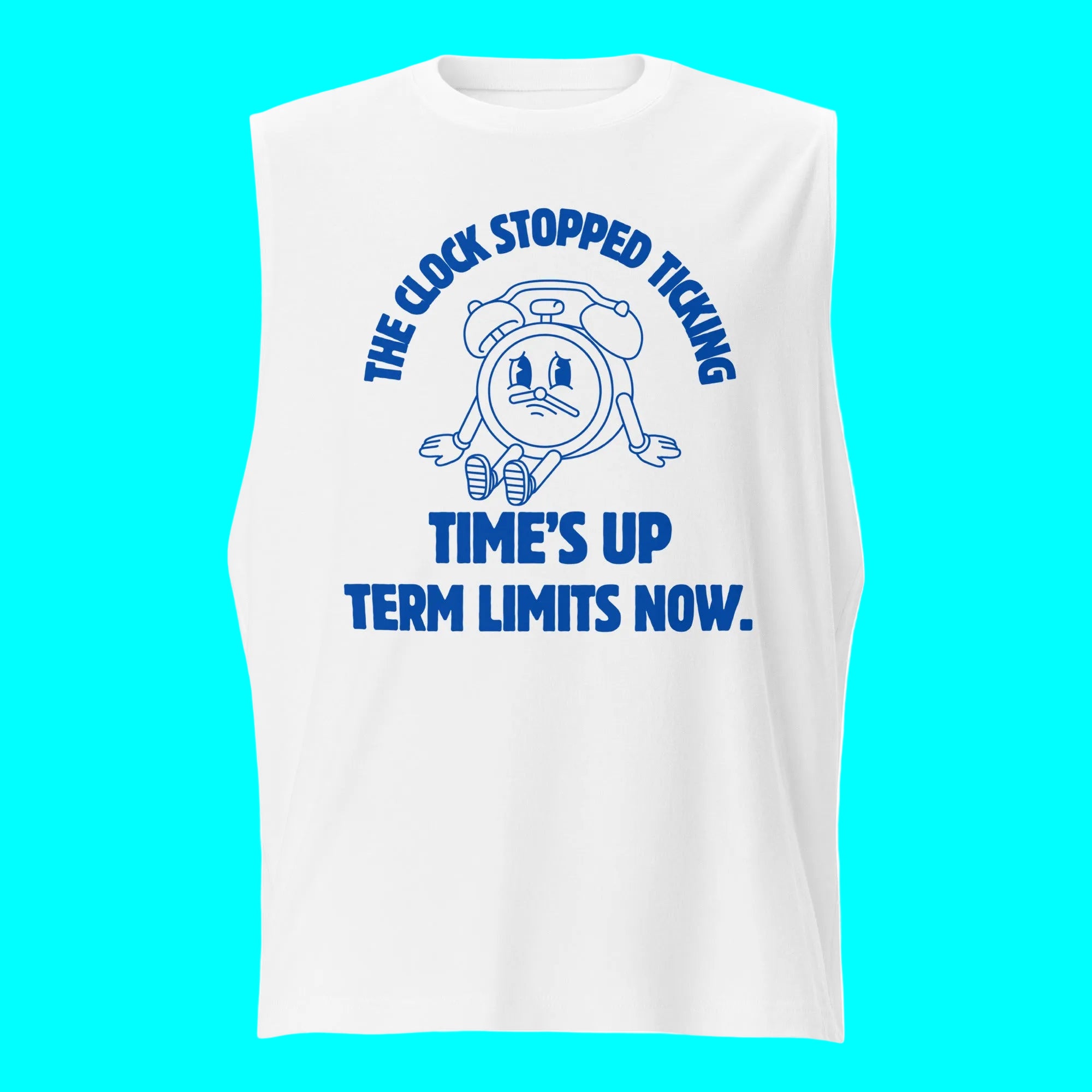 A white sleeveless tank top with a blue graphic print of a clock character and the text 'THE CLOCK STOPPED TICKING TIME'S UP TERM LIMITS NOW.' on a plain white background.